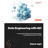 Data Engineering with dbt: A practical guide to building a cloud-based, pragmatic, and dependable data platform with SQL