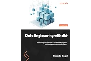 Data Engineering with dbt: A practical guide to building a cloud-based, pragmatic, and dependable data platform with SQL