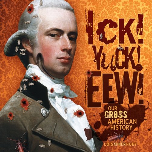 Ick! Yuck! Eew!: Our Gross American History (Nonfiction - Grades 4-8)