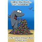 Cedric The Shark Gets Toothache!: Pre-school Children's Books (Bedtime Stories For Children Book 1)