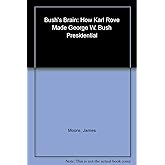 Bush's Brain: How Karl Rove Made George W. Bush Presidential