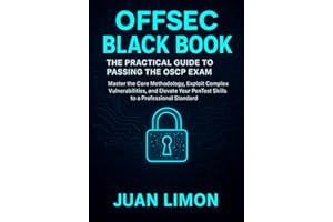 OFFSEC BLACK BOOK-The Practical Guide to Passing the OSCP Exam: Master the Core Methodology, Exploit Complex Vulnerabilities,