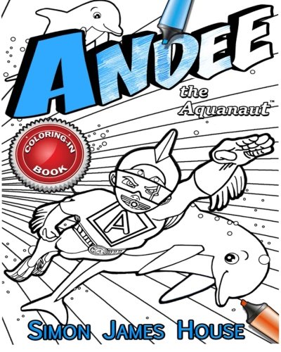Andee The Aquanaut Coloring Book Andee The Aquanaut Series House Simon James Zlaticanin Zoran Amazon Com Books