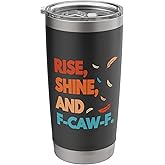 Rise Shine and FCAWF Funny Cursing Cussing Bird Adult Humor Stainless Steel Insulated Tumbler