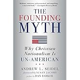 The Founding Myth: Why Christian Nationalism Is Un-American
