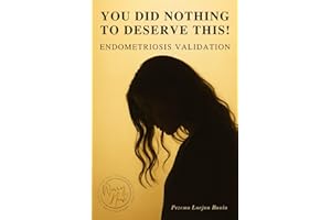 You Did Nothing To Deserve This!: Endometriosis Validation