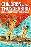 Children of the Thunderbird: Legends and Myths from the West Coast by E Meyers, Matthew Varey