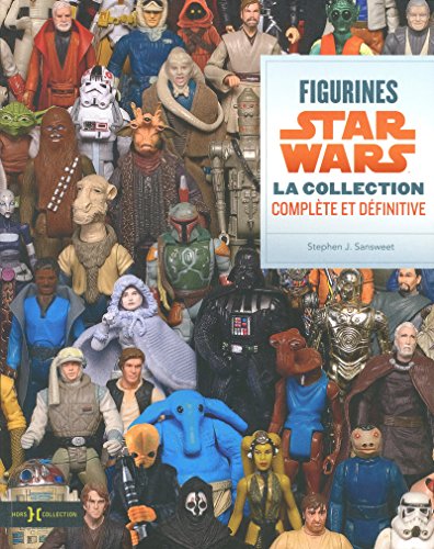 Figurines Star Wars : La collection complète et définitive by Stephen J. Sansweet