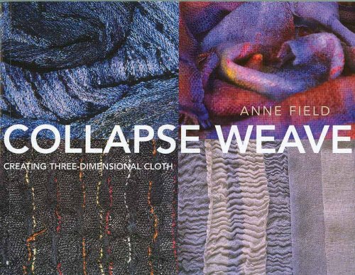 Collapse Weave: Creating Three-Dimensional Cloth by Anne Field
