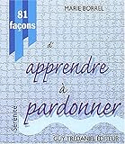 81 faÃ§ons d'apprendre Ã  pardonner (French Edition) by 