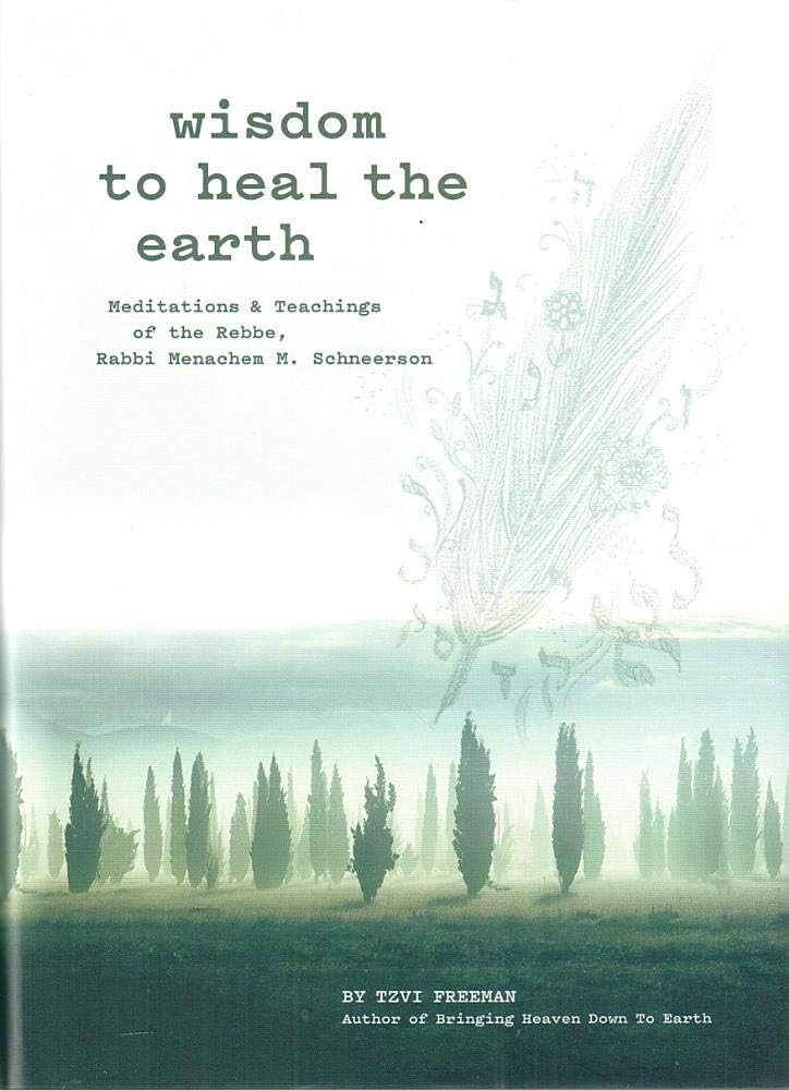 Wisdom to Heal the Earth - Meditations and Teachings of the Lubavitcher Rebbe