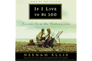 If I Live to Be 100: Lessons from the Centenarians