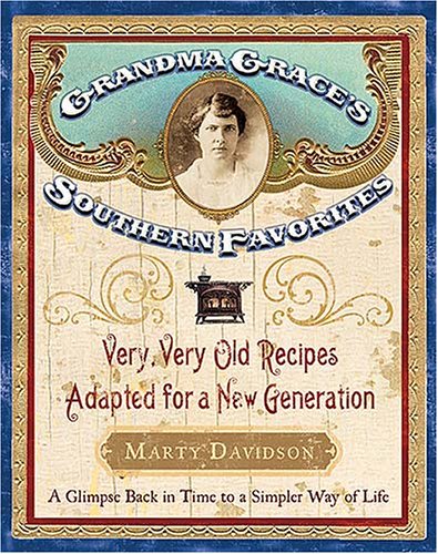Grandma Grace S Southern Favorites Very Very Old Recipes Adapted For A New Generation Davidson Marty Amazon Com Books