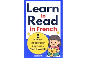 Learn to Read in French: 8 Phonics Readers for Beginners Step 1: Vowels