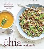 The Chia Cookbook: Inventive, Delicious Recipes Featuring Nature's Superfood by 