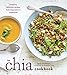The Chia Cookbook: Inventive, Delicious Recipes Featuring Nature's Superfood by 