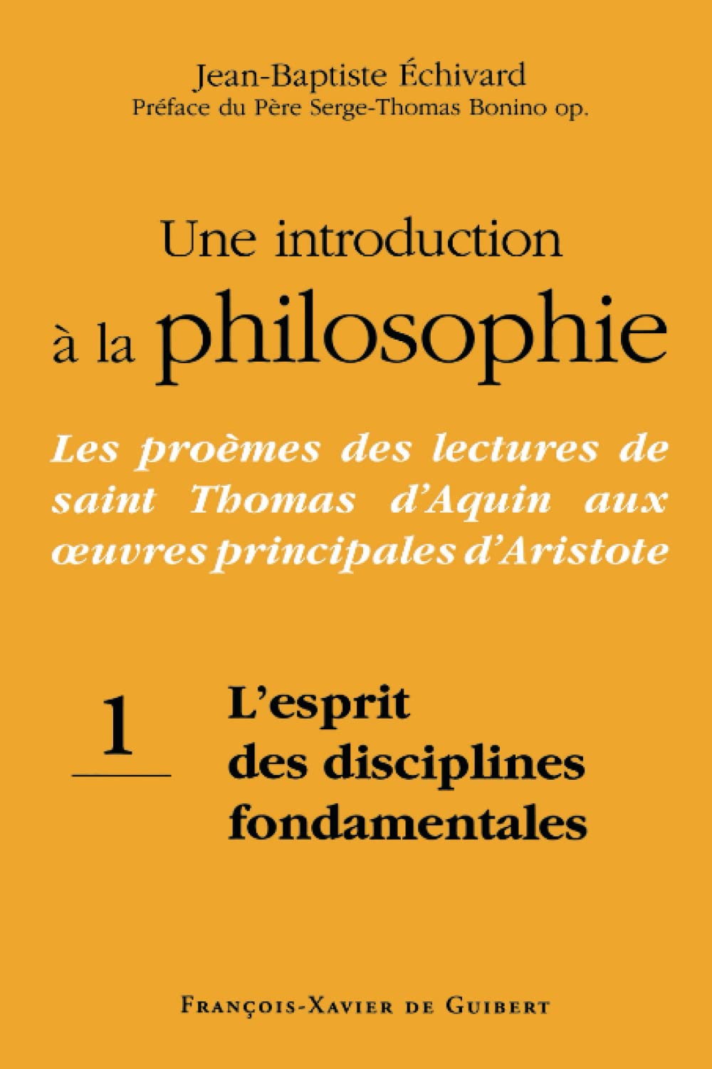Une introduction à la philosophie, tome 1 : L'esprit des disciplines fondamentales: Les proèmes des lectures de saint Thomas d'Aquin aux oeuvres principales d'Aristote