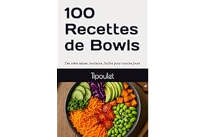 100 Recettes de Bowls – Poke Bowls, Buddha Bowls, Smoothie Bowls et Plus: Des idées saines, tendance, faciles et photogénique