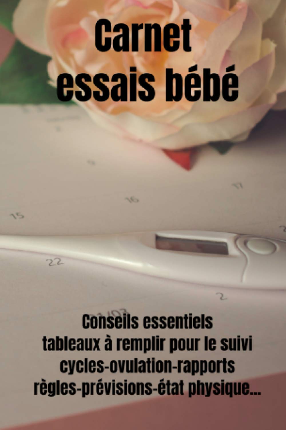 Carnet Essais Bebe Ovulation Et Grossesse Tomber Enceinte Rapidement Fertilite Femme Ovulation Fertilite Homme Test Ovulation Lubrifiant Stimulateur Test D Ovulation French Edition Kari Ludovic Amazon Com Books