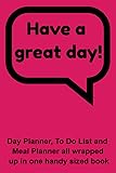 Have a great day!: Day Planner, To Do List and Meal