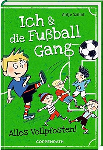 Ich Die Fussballgang Bd 1 Alles Vollpfosten Amazon De Szillat Antje Gohlich Susanne Bucher