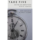 Take Five: On-The-Job Meditations with St. Ignatius