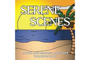 Serene Scenes: A Bold and Simple Landscape Coloring Book: Easy, large print, and stress free designs for beginners, kids, seniors, teens, and adults to promote relaxation and anxiety relief