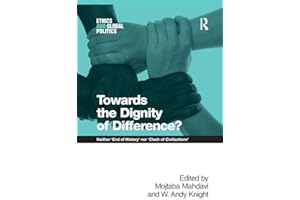 Towards the Dignity of Difference?: Neither 'End of History' nor 'Clash of Civilizations'