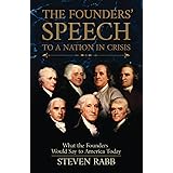 THE FOUNDERS' SPEECH TO A NATION IN CRISIS: What the Founders would say to America today.