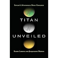 Titan Unveiled: Saturn's Mysterious Moon Explored