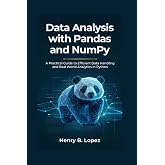 Data Analysis with Pandas and NumPy: A Practical Guide to Efficient Data Handling and Real World Analytics in Python (The FutureStack Mastery Series)