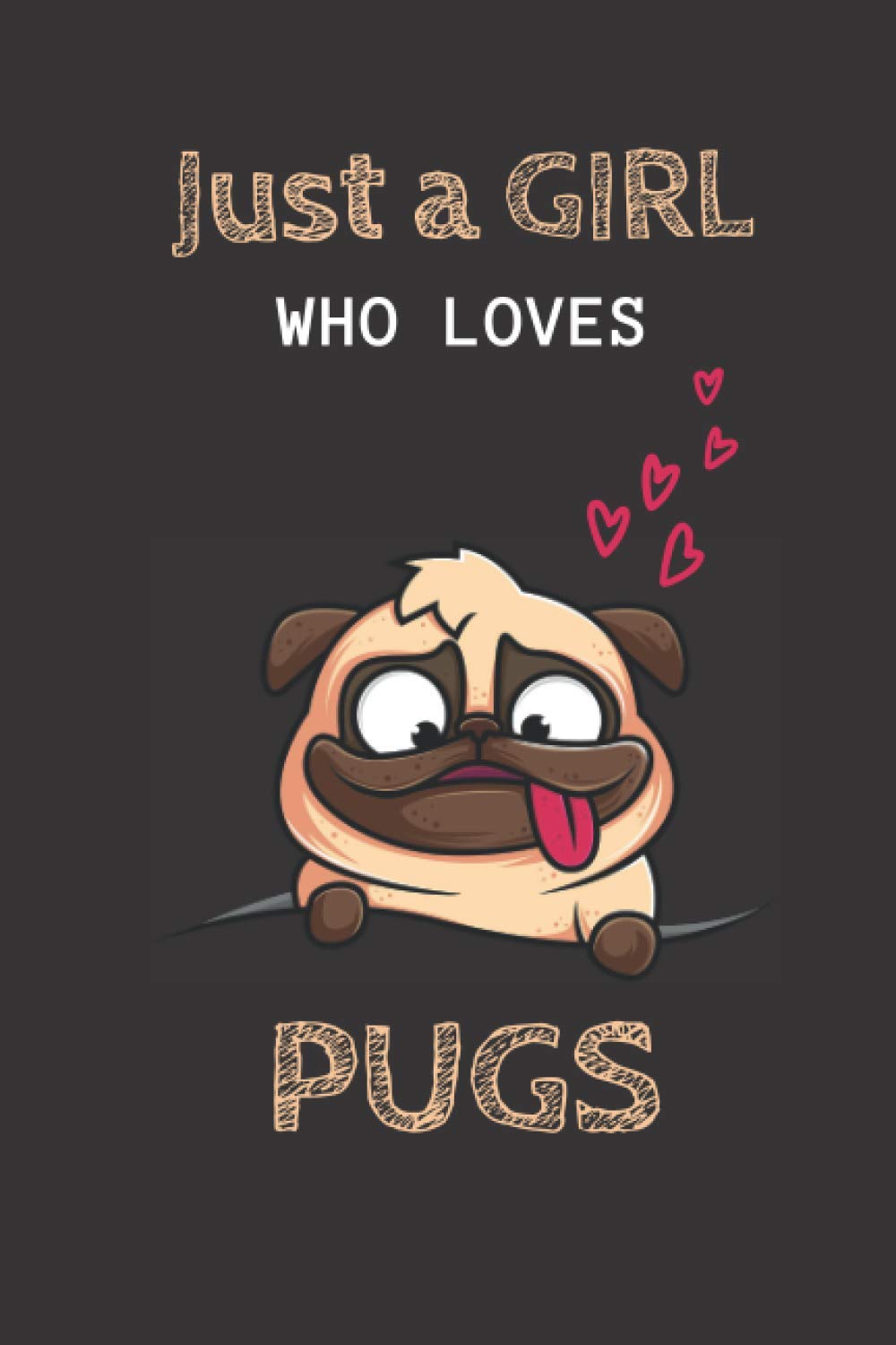 just a girl who loves pugs: blank lined journal notebook / pugs notebook/ pugs lovers gift for girls , women/ 6" x 9" inches / 120 pages with matte cover