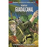 The Battle of Guadalcanal: Land and Sea Warfare in the South Pacific (Graphic Battles of World War II)