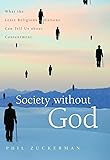 Society without God: What the Least Religious Nations Can Tell Us About Contentment