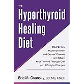 The Hyperthyroid Healing Diet: Reverse Hyperthyroidism and Graves’ Disease and Save Your Thyroid Through Diet and Lifestyle Changes