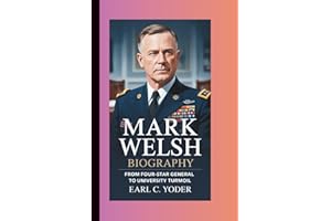MARK WELSH BIOGRAPHY: FROM FOUR-STAR GENERAL TO UNIVERSITY TURMOIL