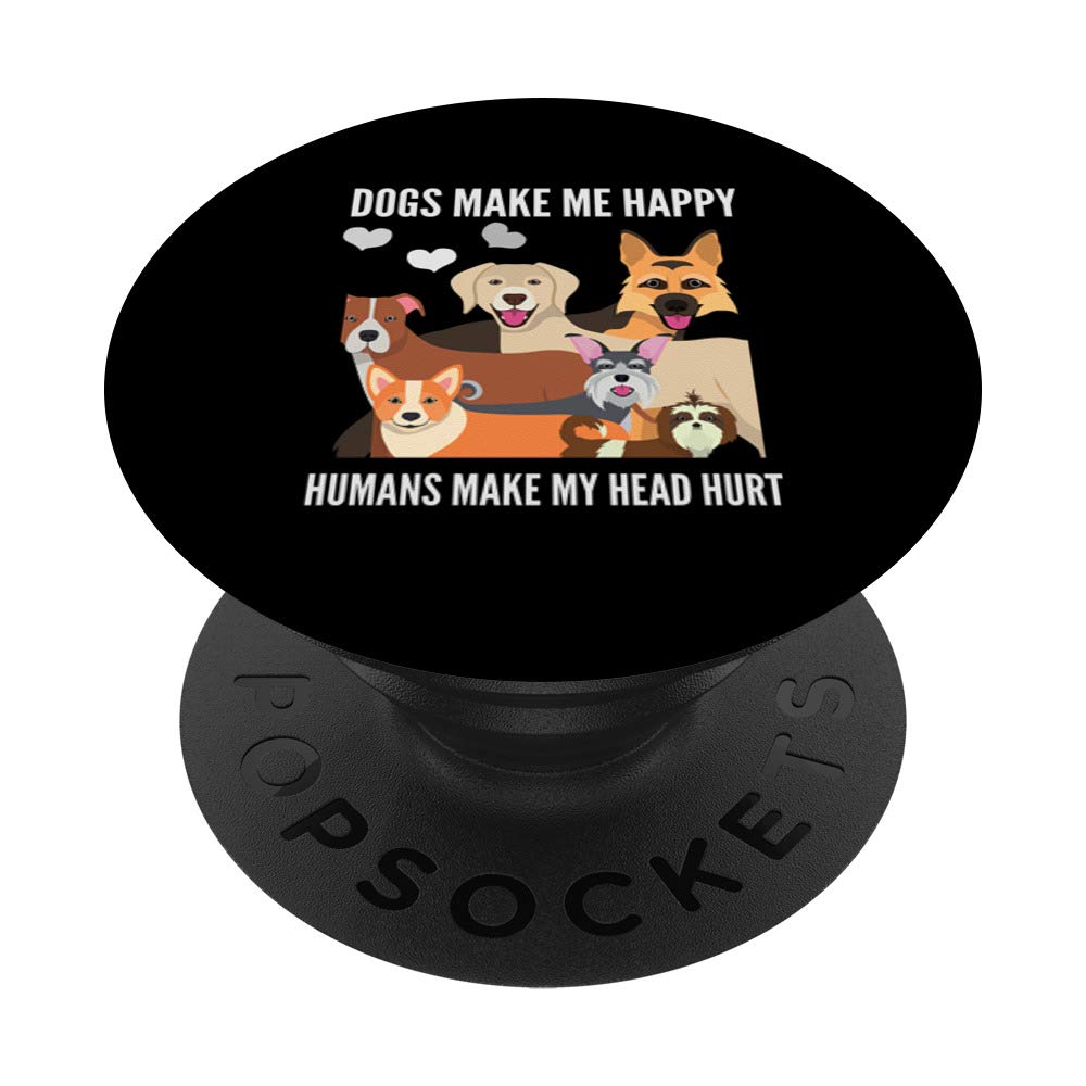 Dogs Make Me Happy Humans Make My Head Hurt PopSockets PopGrip: Swappable Grip for Phones & Tablets