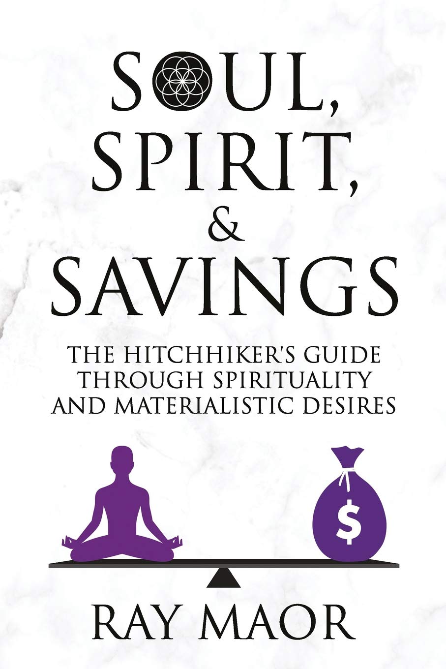 Amazon Com Soul Spirit Savings The Hitchhiker S Guide Through Spirituality And Materialistic Desires Maor Mr Ray Books