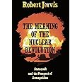 The Meaning of the Nuclear Revolution: Statecraft and the Prospect of Armageddon (Cornell Studies in Security Affairs)