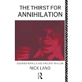 The Thirst for Annihilation: Georges Bataille and Virulent Nihilism (Volume 0)