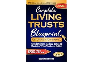 Complete Living Trusts Blueprint: Stress-Free 90-Day Plan Avoid Probate, Reduce Taxes, & Maximize What You Leave Behind