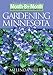 Month-By-Month Gardening in Minnesota: What to Do Each Month to Have a Beautiful Garden All Year by