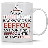 AW Fashions Eeffoc Is Coffee Spelled Backwards, As I Dont Give Eeffoc Until I Had My Coffee - Funny Mug - 11OZ Coffee Mug - Mugs For Women, Boss, Friend, Employee, or Spouse - Perfect Birthday Idea