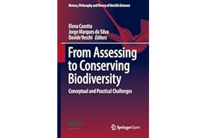 From Assessing to Conserving Biodiversity: Conceptual and Practical Challenges (History, Philosophy and Theory of the Life Sc