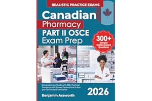 Canadian Pharmacy Part II OSCE Exam Prep: Comprehensive Guide with 300+ Practical Scenarios with Answer Explanations to Ace y