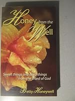 Honey from the Well: Sweet things and deep things from the Word of God 0971257914 Book Cover