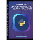 Python Programming Fundamentals: A Comprehensive Guide (Programming, Data Analysis, and Machine Learning)