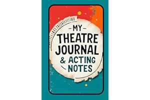 My Theatre Journal & Acting Notes: Including Acting Methods, Techniques and Essential Theatre Terms for Drama Students, Aspiring Actors & Thespians | ... | Theatre & Drama Kid Gift | 160 Pages
