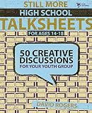 Still More High School Talksheets: 50 Creative Discussions for Your Youth Group by David W. Rogers
