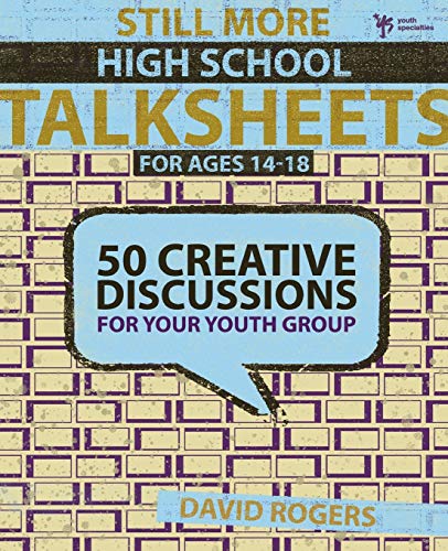 Still More High School Talksheets: 50 Creative Discussions for Your Youth Group by David W. Rogers
